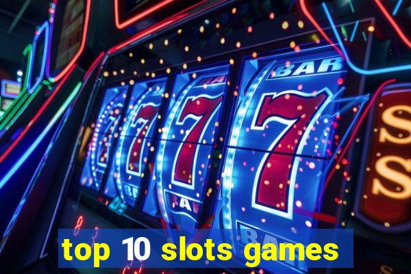 top 10 slots games