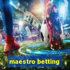 maestro betting