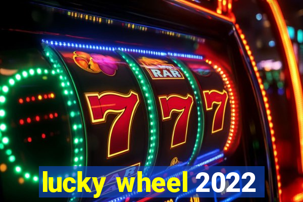 lucky wheel 2022