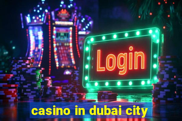 casino in dubai city