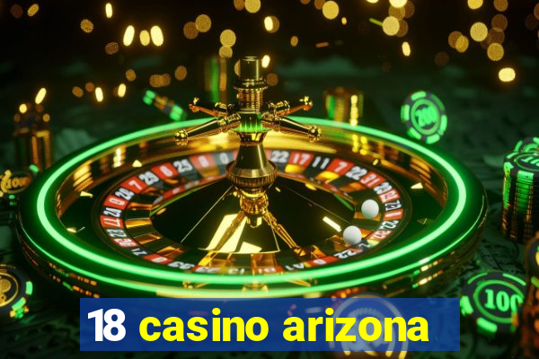 18 casino arizona