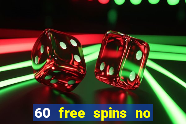 60 free spins no deposit casino