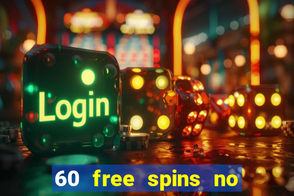 60 free spins no deposit casino