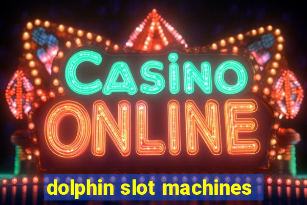 dolphin slot machines