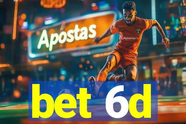 bet 6d