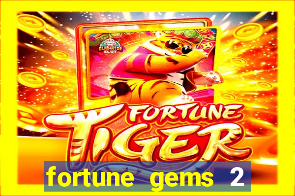 fortune gems 2 melhor horário para jogar