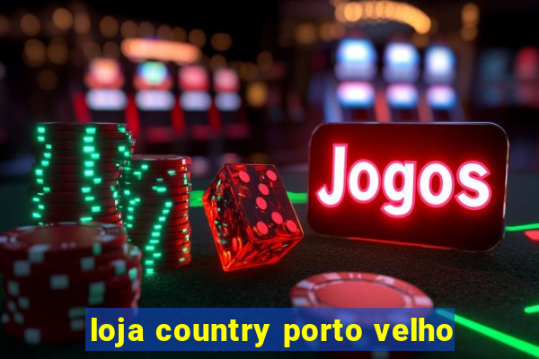 loja country porto velho