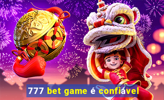 777 bet game é confiável