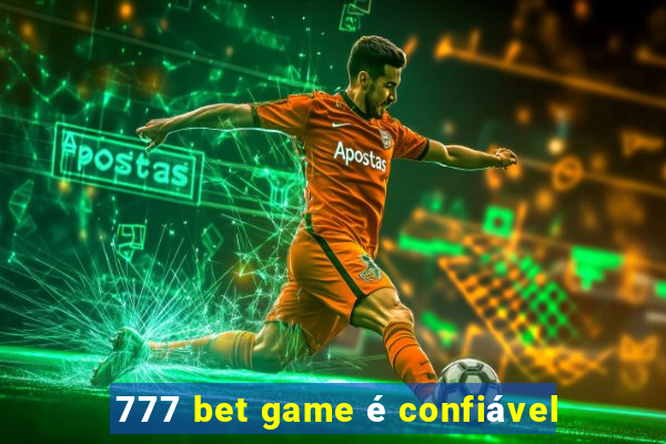 777 bet game é confiável