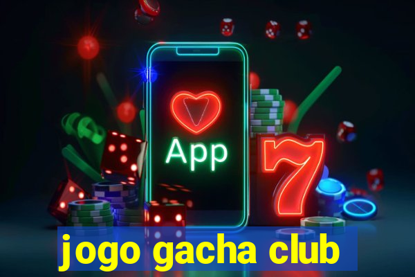 jogo gacha club