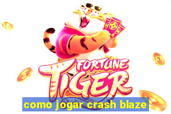 como jogar crash blaze