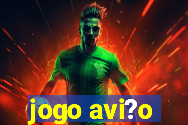 jogo avi?o