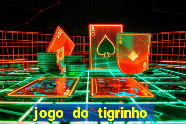 jogo do tigrinho para ganhar dinheiro