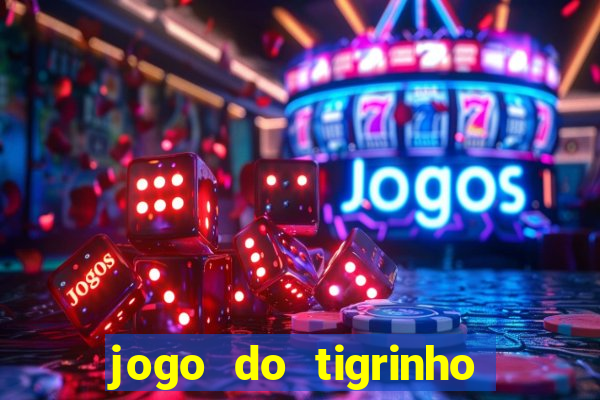 jogo do tigrinho para ganhar dinheiro