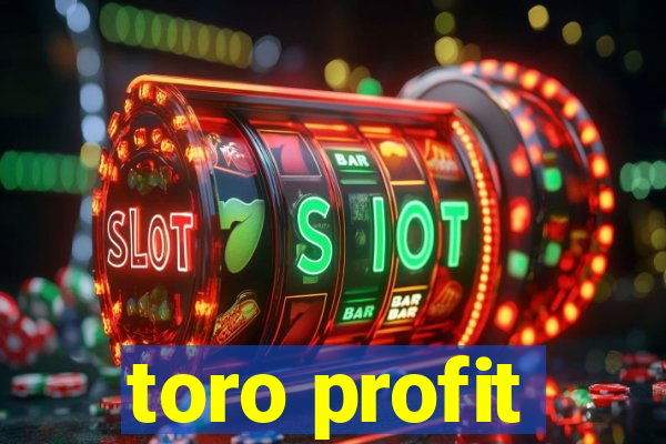 toro profit