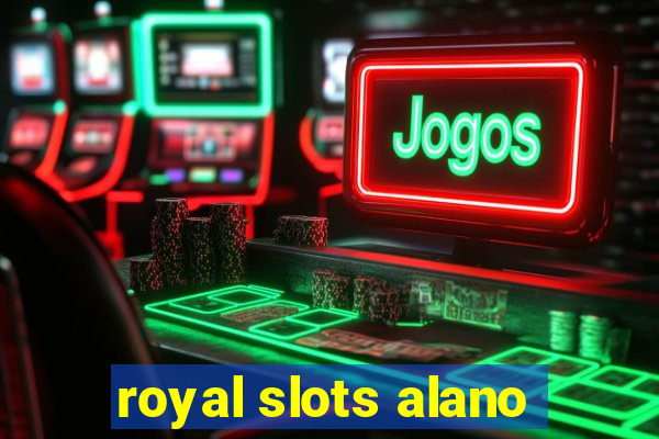 royal slots alano