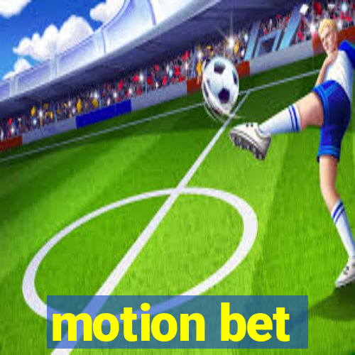 motion bet