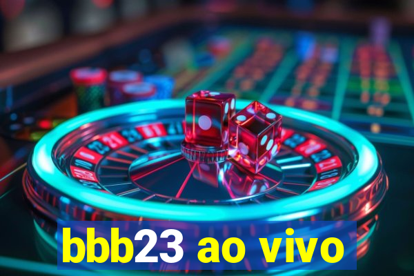 bbb23 ao vivo