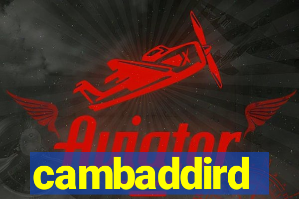 cambaddird