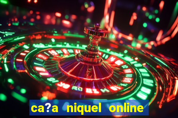 ca?a niquel online dinheiro real