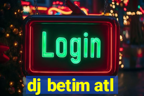 dj betim atl