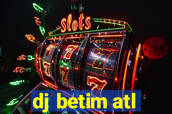 dj betim atl