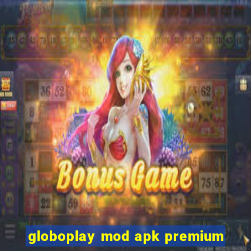 globoplay mod apk premium