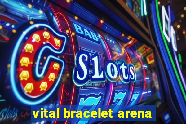 vital bracelet arena