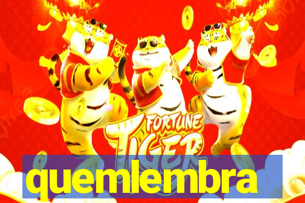 quemlembra