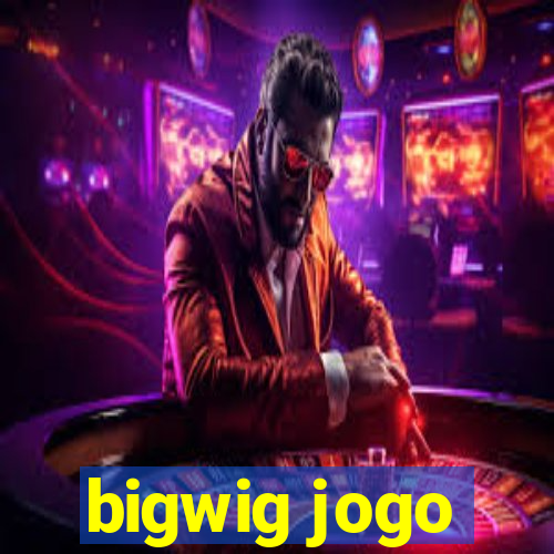 bigwig jogo