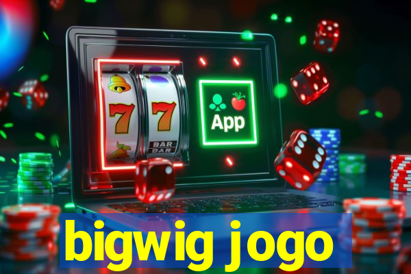 bigwig jogo