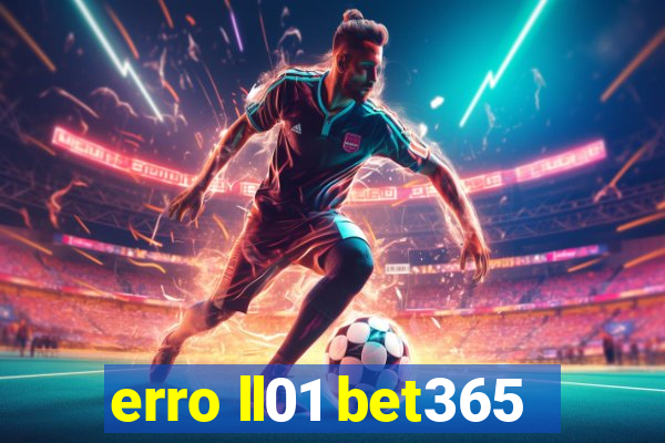 erro ll01 bet365