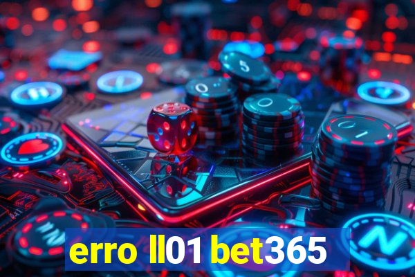 erro ll01 bet365