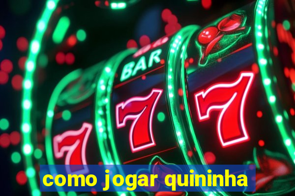 como jogar quininha