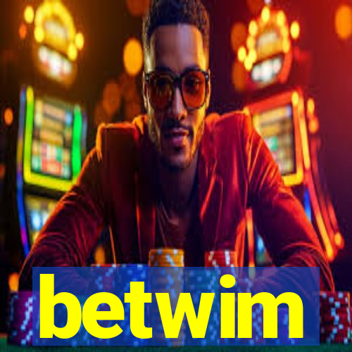 betwim