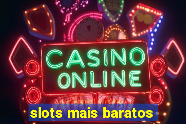 slots mais baratos