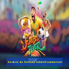 horário do fortune rabbitCommercial