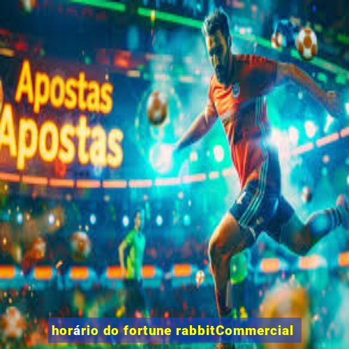 horário do fortune rabbitCommercial