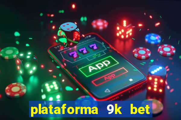 plataforma 9k bet paga mesmo