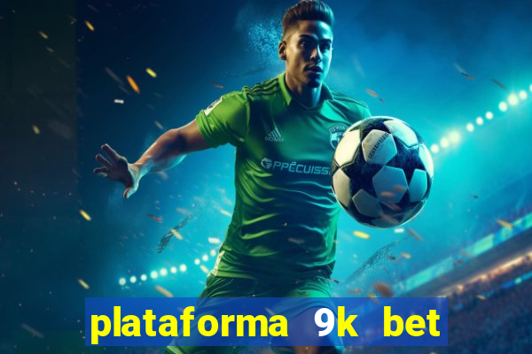 plataforma 9k bet paga mesmo