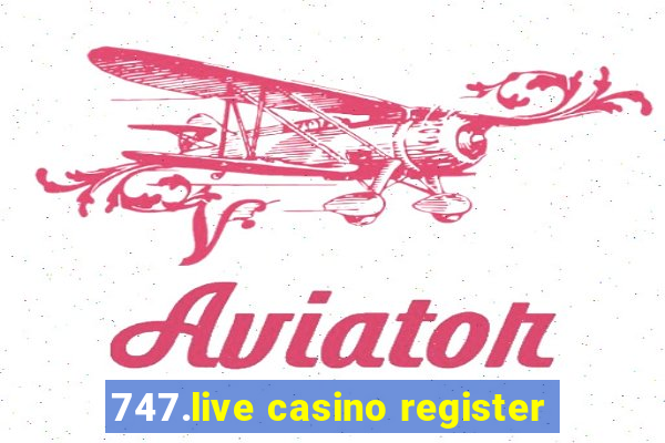 747.live casino register