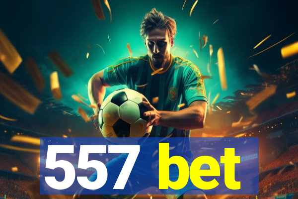 557 bet