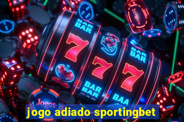 jogo adiado sportingbet