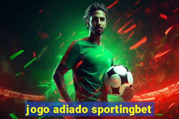 jogo adiado sportingbet