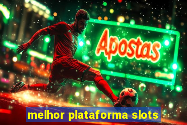 melhor plataforma slots