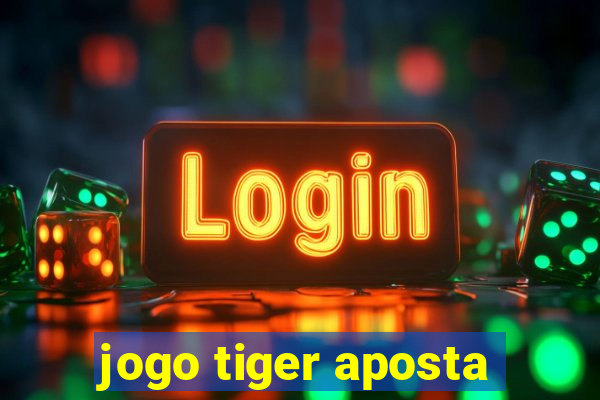 jogo tiger aposta