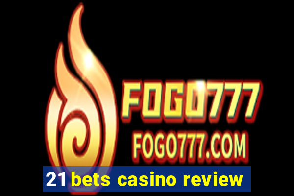 21 bets casino review