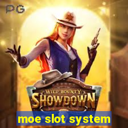 moe slot system