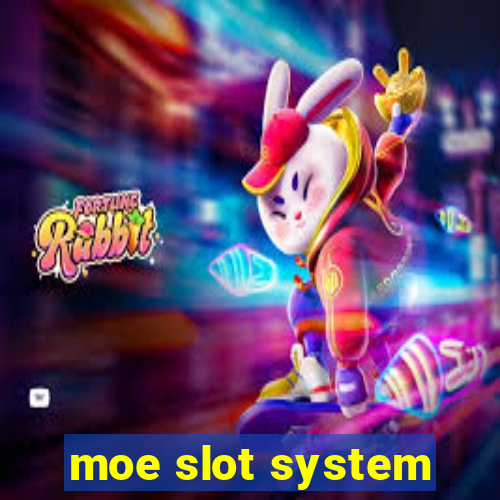 moe slot system