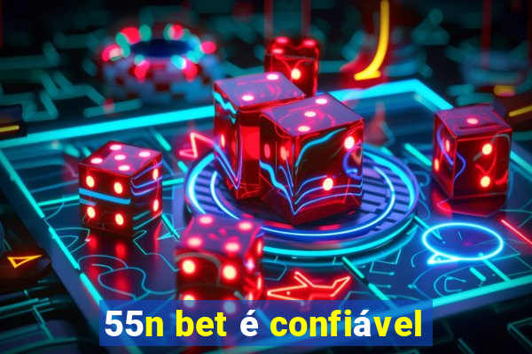 55n bet é confiável